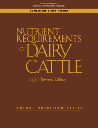 Nutrient Requirements of Dairy Cattle - Board on Agriculture and Natural Resources, Engineering, and Medicine National Academies of Sciences, Division