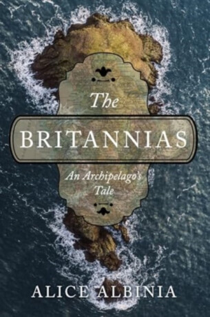The Britannias - An Archipelago's Tale - Alice Albinia