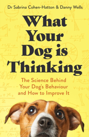 What Your Dog is Thinking - Danny Wells, Sabrina Cohen-Hatton
