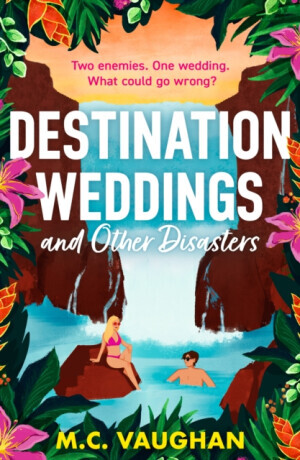 Destination Weddings And Other Disasters - M.C. Vaughan