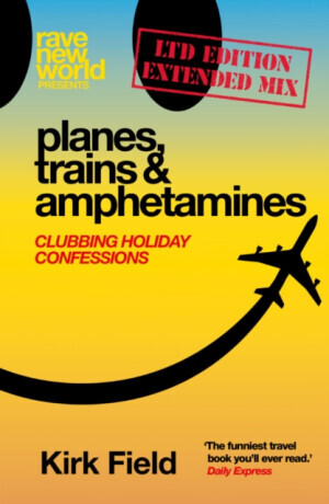 Planes, Trains & Amphetamines: Ltd Edition Extended Mix - Kirk Field