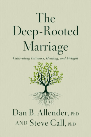 The Deep-Rooted Marriage - Dr. Dan B. Allender, Dr. Steve Call