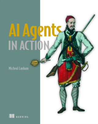 AI Agents in Action - Micheal Lanham