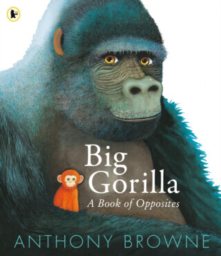 Big Gorilla: A Book of Opposites - Anthony Browne