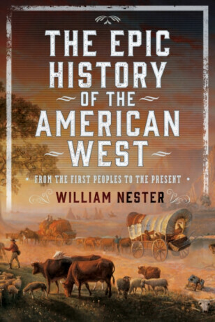 The Epic History of the American West - William Nester