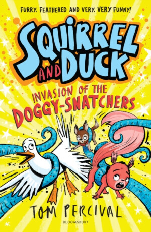 Squirrel and Duck: Invasion of the Doggy-Snatchers - Tom Percival