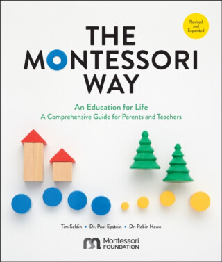 The Montessori Way, Revised and Expanded - Tim Seldin, Dr. Paul Epstein, Dr. Robin Howe