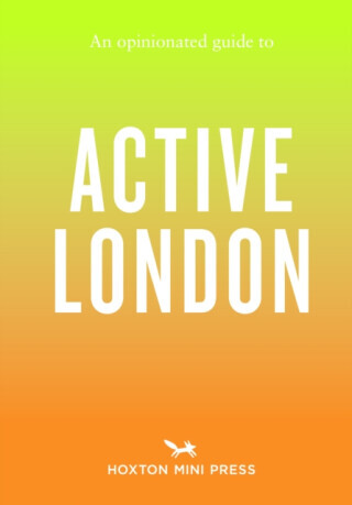 An Opinionated Guide to Active London - Alice Porter