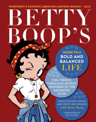 Betty Boop's Guide to a Bold and Balanced Life - Kristi Ling Spencer, Susan Wilking Horan