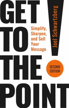 Get to the Point! Second Edition - Joel Schwartzberg