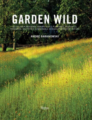 Garden Wild - Andre Baranowski, Dorothy Kalins