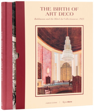 The Birth of Art Deco: RuhlmannÂ and L'Hotel du Collectionneur, 1925 - Jared Goss