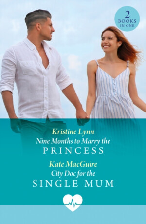 Nine Months To Marry The Princess / City Doc For The Single Mum - Kate MacGuire, Kristine Lynn