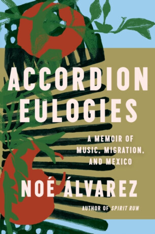 Accordion Eulogies - Noe Alvarez