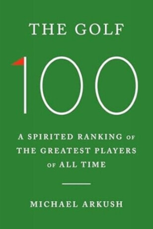 The Golf 100 - Michael Arkush