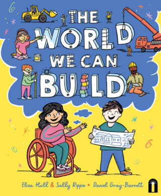 The World We Can Build - Sally Rippin, Eliza Hull