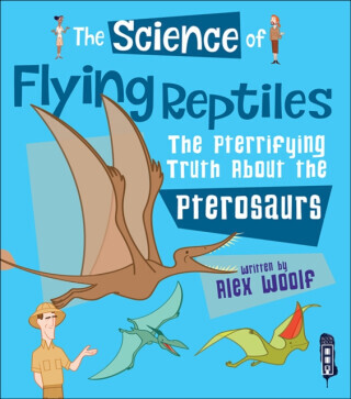 The Science of Flying Reptiles - Alex Woolf