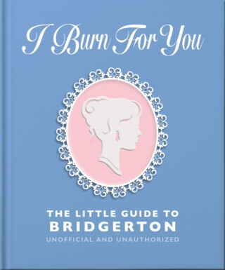 I Burn For You: The Little Guide to Bridgerton - OH
