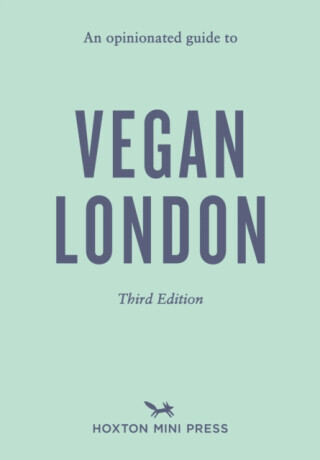 An Opinionated Guide to Vegan London: Third Edition - Emmy Watts
