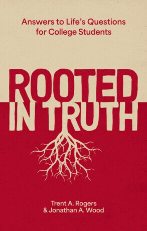 Rooted in Truth - Jonathan A. Wood, Trent A. Rogers