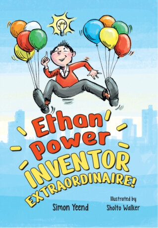 Ethan Power, Inventor Extraordinaire! - Simon Yeend