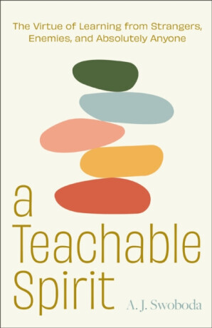 A Teachable Spirit - A. J. Swoboda