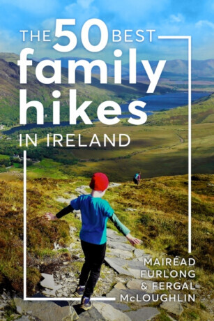 The 50 Best Family Hikes in Ireland - Fergal McLoughlin, Mairead Furlong