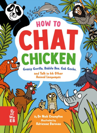 How to Chat Chicken, Gossip Gorilla, Babble Bee, Gab Gecko and Talk in 66 Other Animal Languages - Nick Crumpton