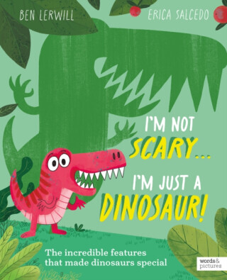 I'm Not Scary . . . I'm Just a Dinosaur - Ben Lerwill