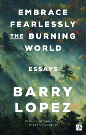 Embrace Fearlessly the Burning World - Lopez Barry