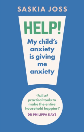Help! My Child's Anxiety is Giving Me Anxiety - Saskia Joss
