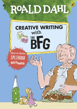 Roald Dahl's Creative Writing with The BFG: How to Write Splendid Settings - Roald Dahl