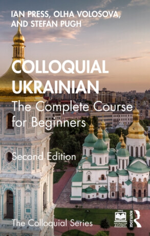 Colloquial Ukrainian - Ian Press, Stefan Pugh, Olha Volosova