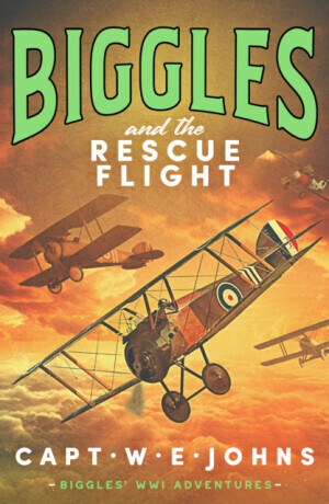 Biggles and the Rescue Flight - Captain W. E. Johns