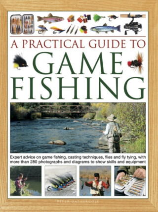 A Practical Guide to Game Fishing - Peter Gathercole