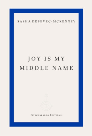 Joy Is My Middle Name - Sasha Debevec-McKenney