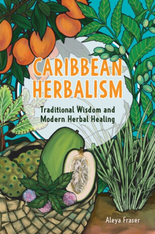 Carribbean Herbalism - Aleya Fraser