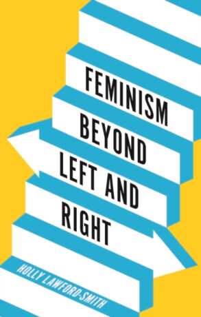 Feminism Beyond Left and Right - Holly  Lawford-Smith