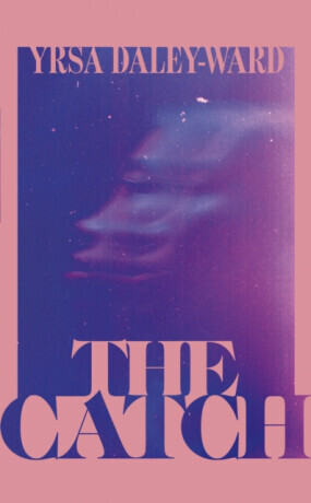 The Catch - Yrsa Daley-Ward