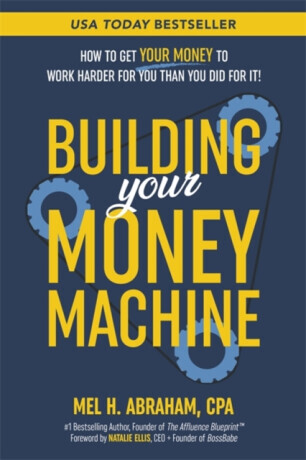 Building Your Money Machine - Mel H. Abraham