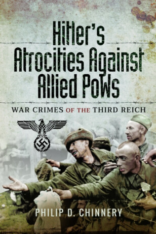 Hitlerâ€™s Atrocities against Allied PoWs - Philip Chinnery