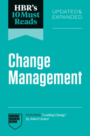 HBR's 10 Must Reads on Change Management, Updated and Expanded - John P. Kotter, Harvard Business Review, Antonio Nieto-Rodriguez, Vijay Govindarajan,