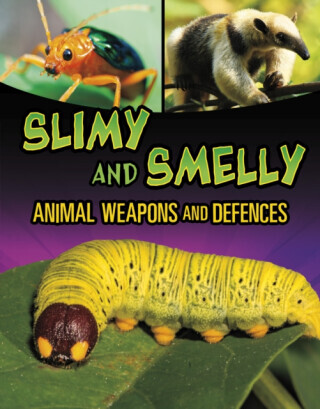 Slimy and Smelly Animal Weapons and Defences - Mari Bolte
