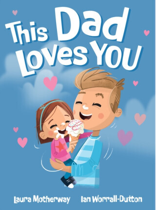 This Dad Loves You - Laura Motherway