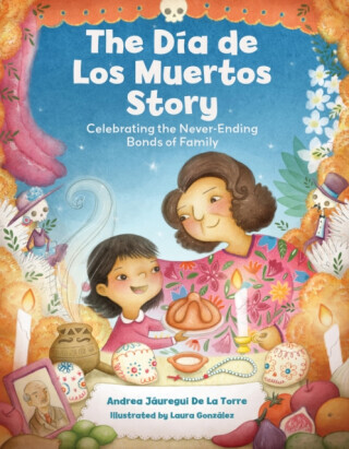 The Dia de Los Muertos Story - Andrea Jauregui De La Torre