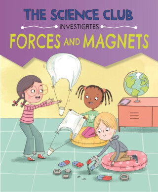 The Science Club Investigates: Forces and Magnets - Mary Auld