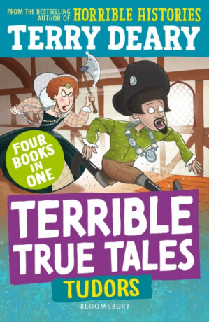 Terrible True Tales: Tudors - Terry Deary