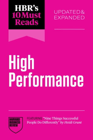 HBR's 10 Must Reads on High Performance, Updated and Expanded - Daniel Goleman, Adam Grant, Harvard Business Review, Hitendra Wadhwa, Heidi Grant