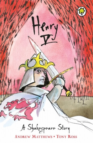 A Shakespeare Story: Henry V - Andrew Matthews