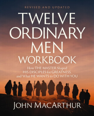 Twelve Ordinary Men Workbook, Revised and Updated - MacArthur John F.